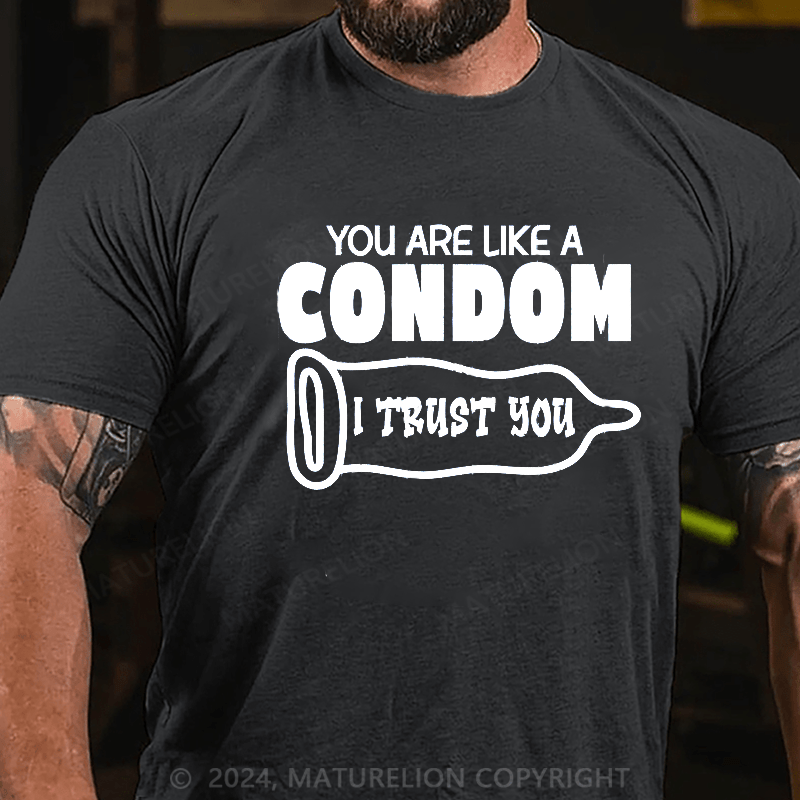 Maturelion you are like a condom i trust you Cotton T-shirt