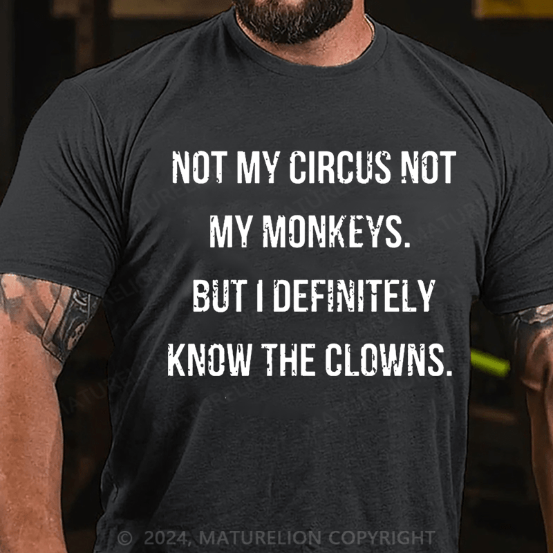 Maturelion Not My Circus Not My Monkeys But I Definitely Know The Clowns Cotton T-shirt