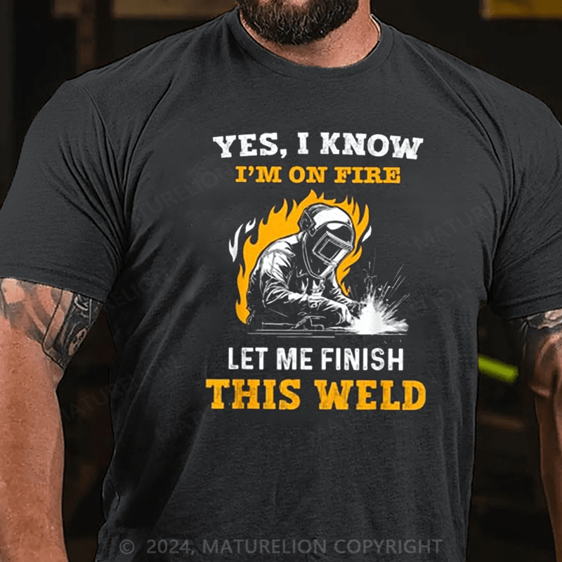 Maturelion Men's T-Shirt Welder Yes, I Know I'm On Fire Cotton T-shirt