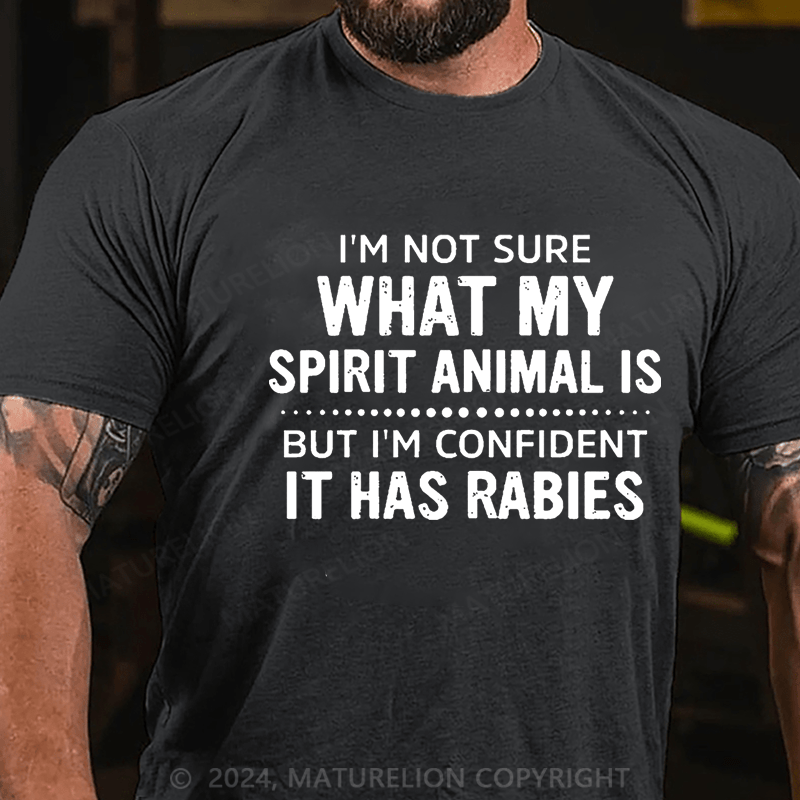 Maturelion I'm Not Sure What My Spirit Animal Is But I'm Confident It Has Rabies Cotton T-shirt (Free Customization)