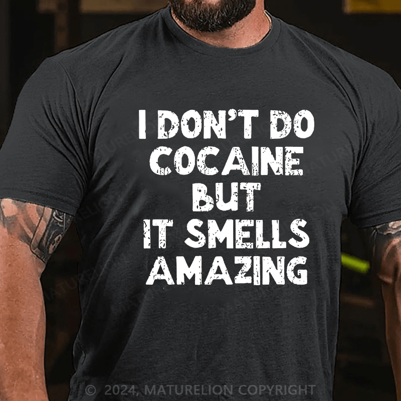 Maturelion I Don't Do Cocaine But It Smells Amazing Cotton T-shirt