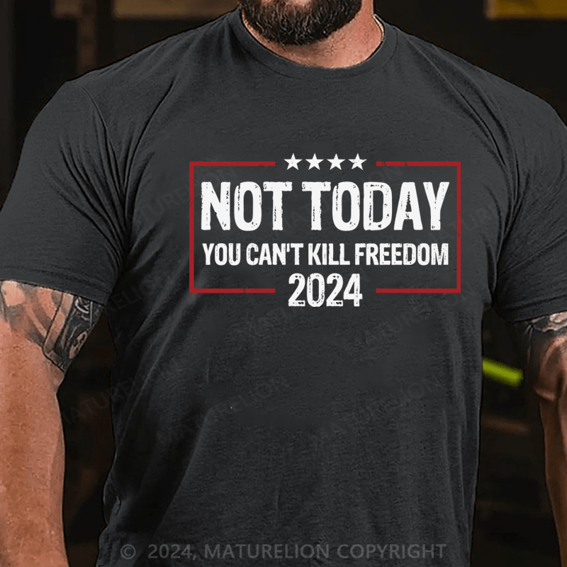 Maturelion Trump Not Today You Cant Kill Freedom T-Shirt