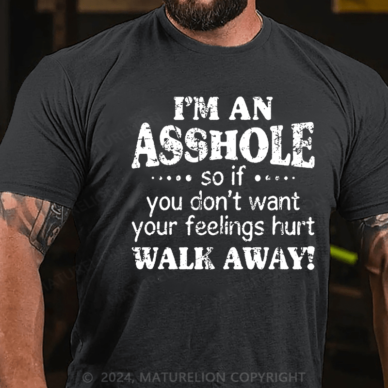 Maturelion I'm An Asshole So If You Don't Want Your Feelings Hurt Walk Away Cotton T-shirt