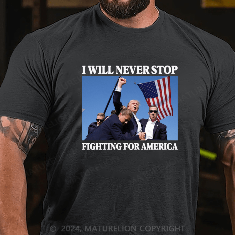 Maturelion I Will Never Stop Fighting For America T-Shirt