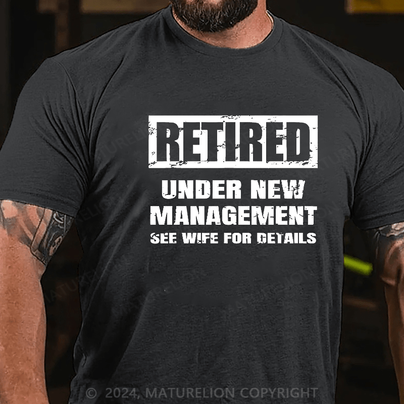 Maturelion Retired Under New Management See Wife For Details T-shirt