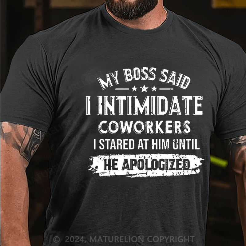 Maturelion My Boss Said I Intimidate Coworkers I Stared At Him Until He Apologized Cotton T-shirt