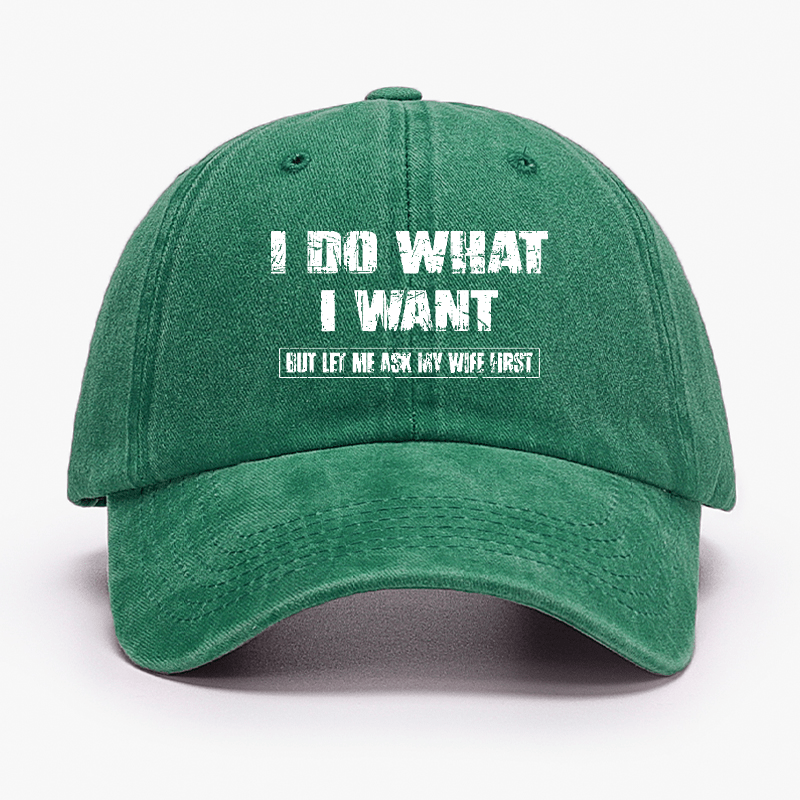 I Do What I Want But Ley Me Ask My Wife First Funny Husband Gift Cap