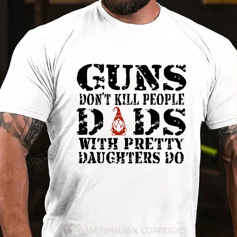 Maturelion Christmas T-shirt Guns Don't Kill People Dads With Pretty Daughters Do Cotton T-shirt