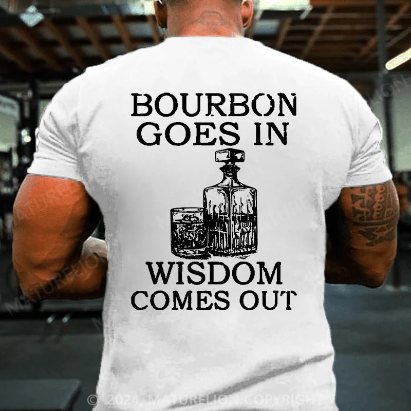 Maturelion Bourbon Goes In Wisdom Comes Out Cotton T-shirt