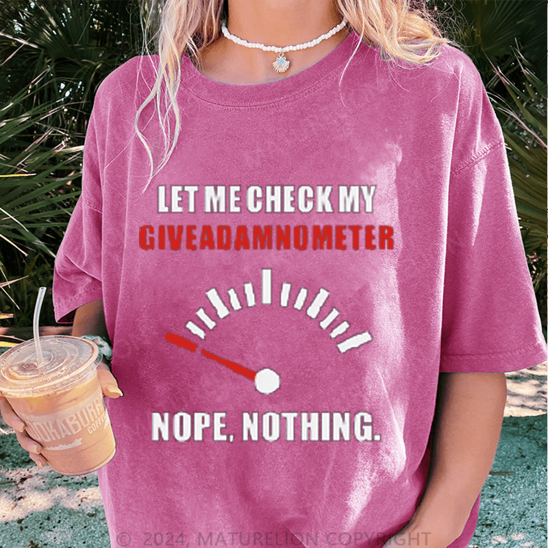 Maturelion Let Me Check My Give A Shitometer Nope ,Nothing DTG Printing Washed Cotton T-Shirt