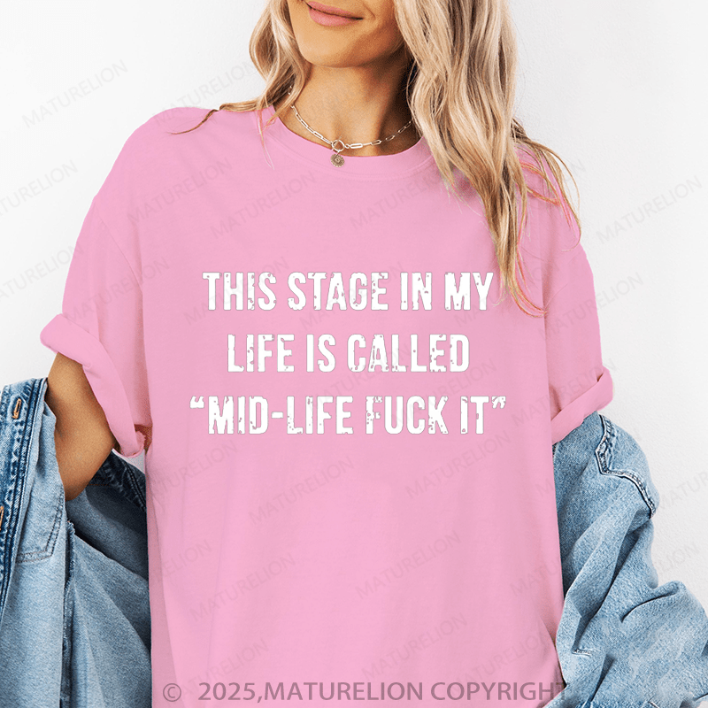 Maturelion Women‘s T-Shirt This Stage In My Life Is Called "Mid-Life Fuck It" Cotton T-shirt