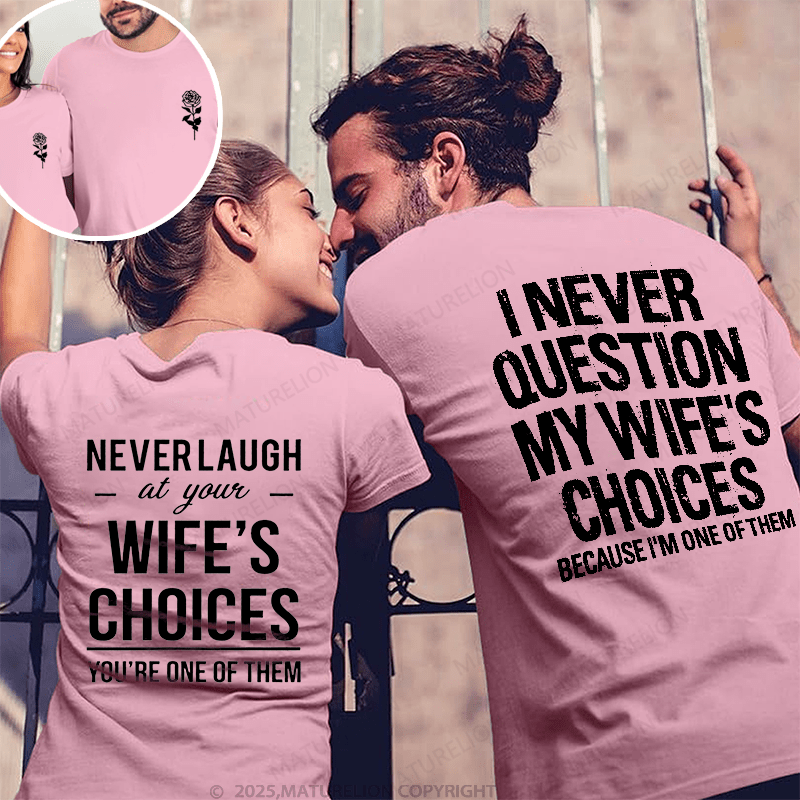 Maturelion  I Never Question My Wife's Choices & Never Laugh At Your Wife's Choices Couple T-Shirt