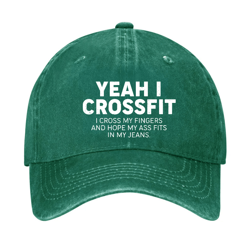 Yeah I Crossfit I Cross My Fingers And Hope My Ass Fits In My Jeans Funny Joking Cap