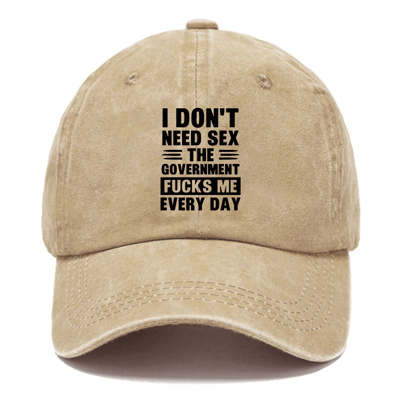 I Don't Need Sex The Government Fucks Me Everyday Cap