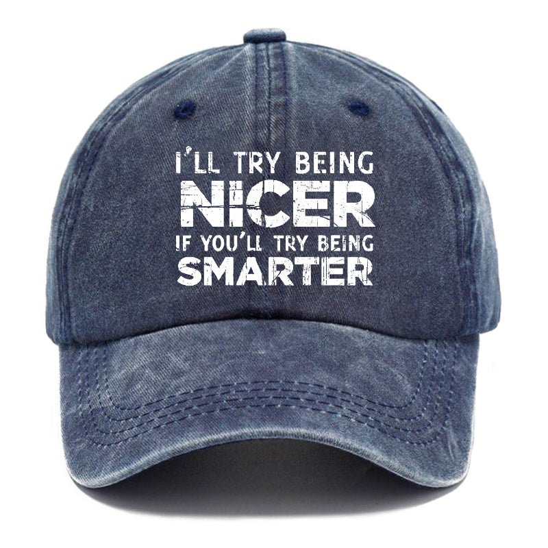 I'll Try Being Nicer If You'll Try Being Smarter Sarcastic Print Cap