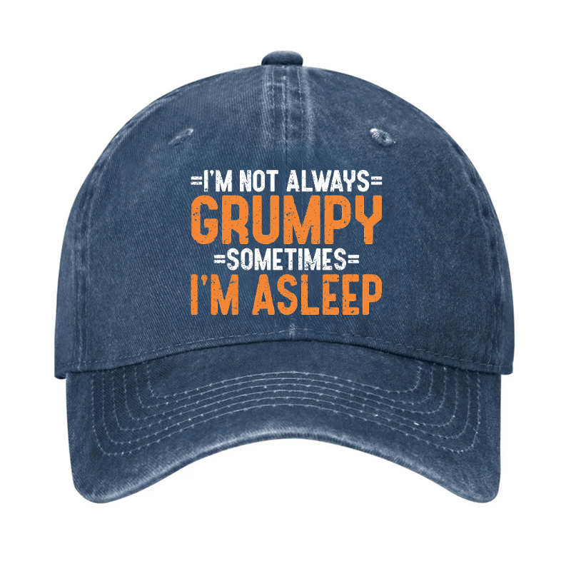 I'm Not Always Grumpy Sometimes I'm Asleep Cap