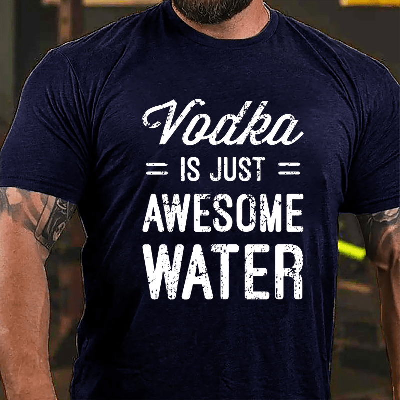 Vodka Is Just Awesome Water Cotton T-shirt