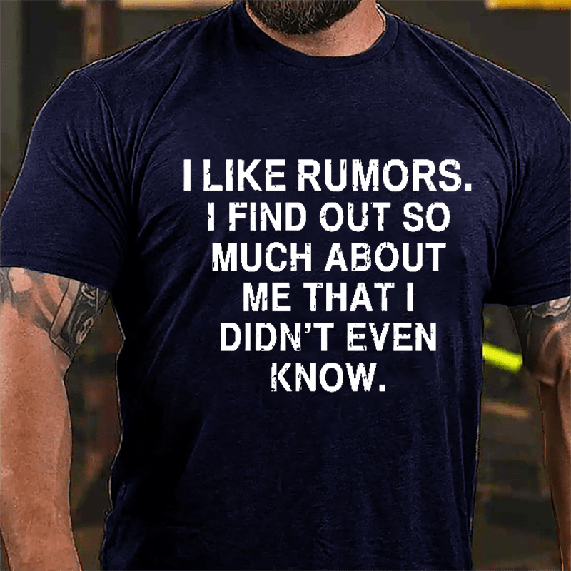 I Like Rumors I Find Out So Much About Me That I Didn't Even Know Cotton T-shirt