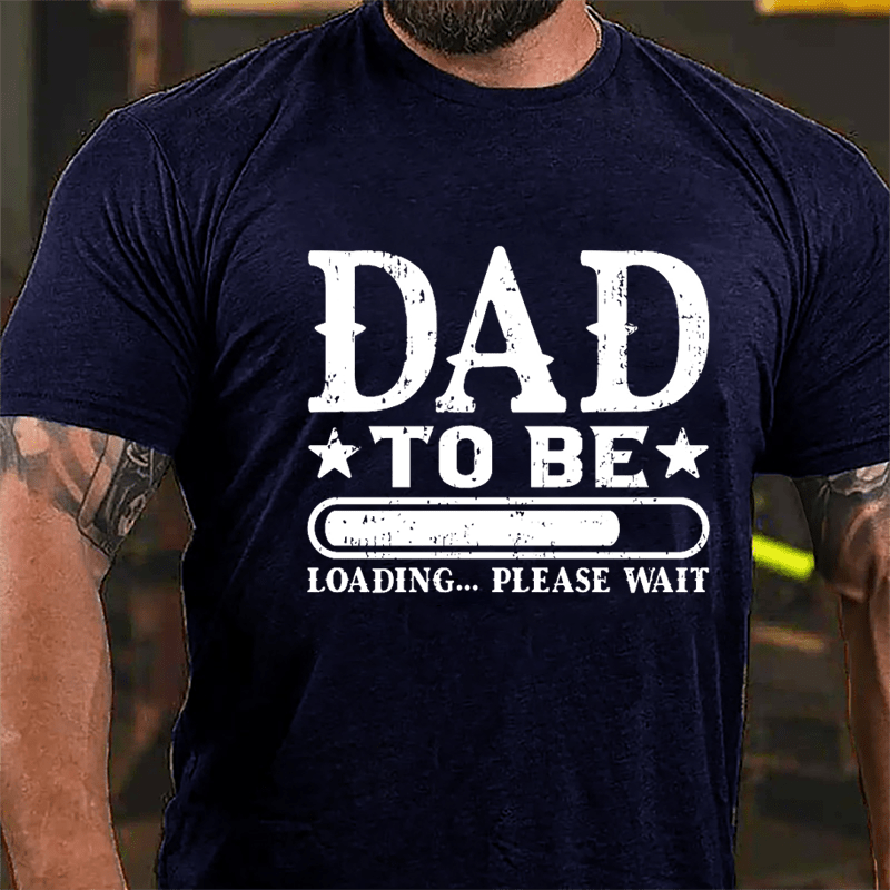 Dad To Be, Loading...Please Wait Cotton T-shirt