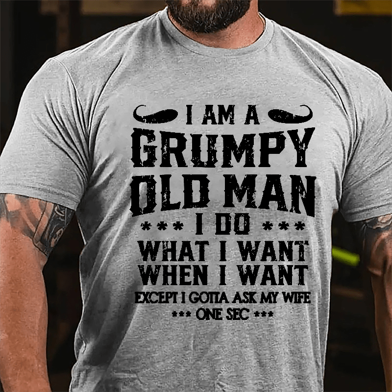 I Am A Grumpy Old Man I Do What I Want Cotton T-shirt