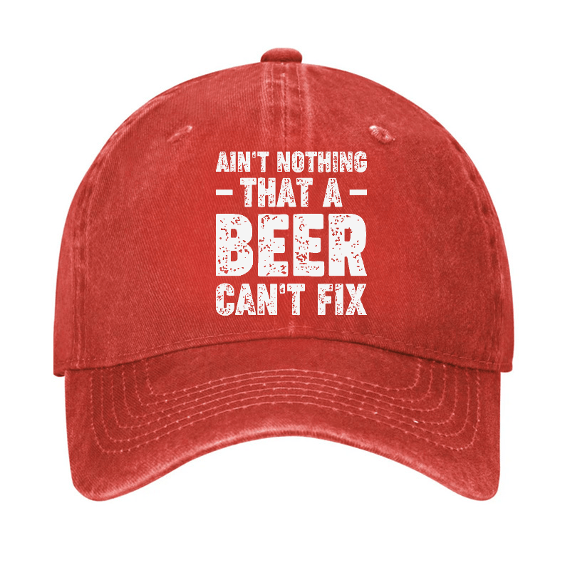 Ain't Nothing That A Beer Can't Fix Funny Liquor Cap