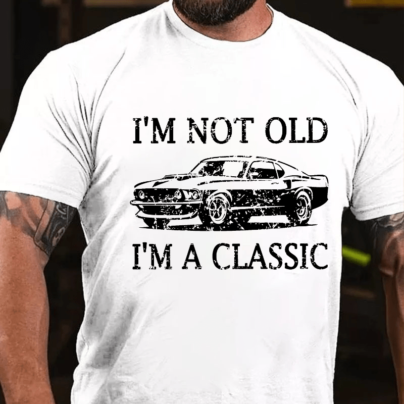 I'm Not Old I'm Classic Cotton T-shirt