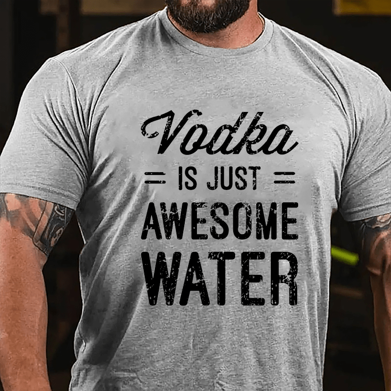 Vodka Is Just Awesome Water Cotton T-shirt