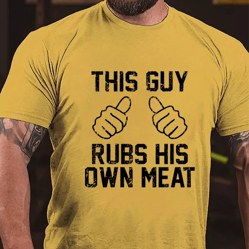 This Guy Rubs His Own Meat Funny Men Cotton T-shirt