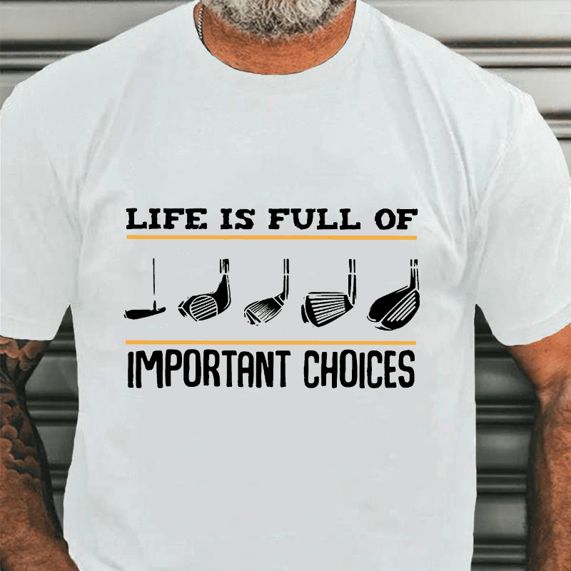 LIFE IS FULL OF IMPORTANT CHOICES Cotton T-shirt