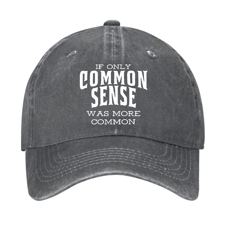 If Only Common Sense Was More Common Cap