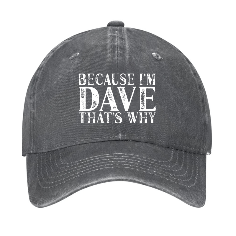 Because I'm Dave That's Why Funny Custom Cap