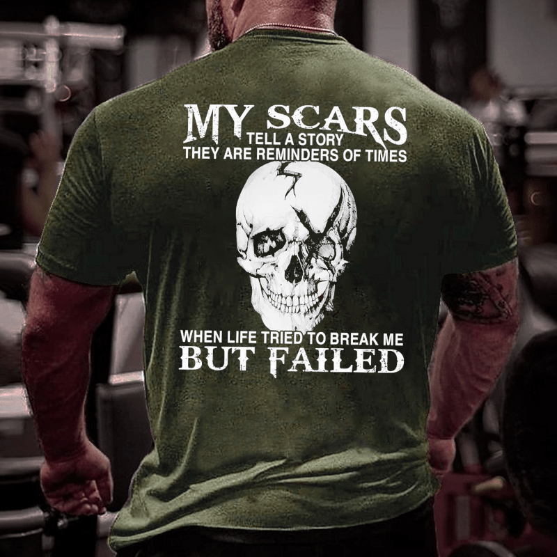 My Scars Tell A Story They Are Reminders Of When Life Tried To Break Me But Failed Cotton T-shirt