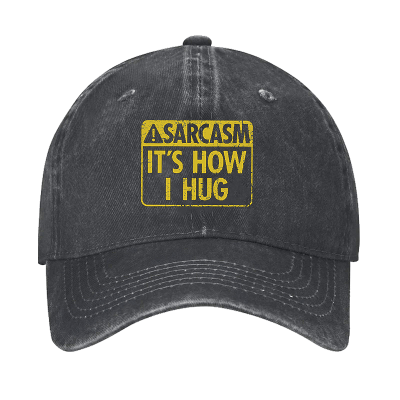 Sarcasm It's How I Hug Cap