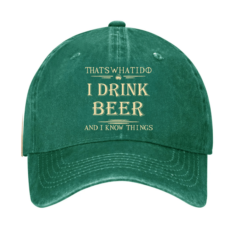 That's What I Do I Drink Beer And I Know Things Cap