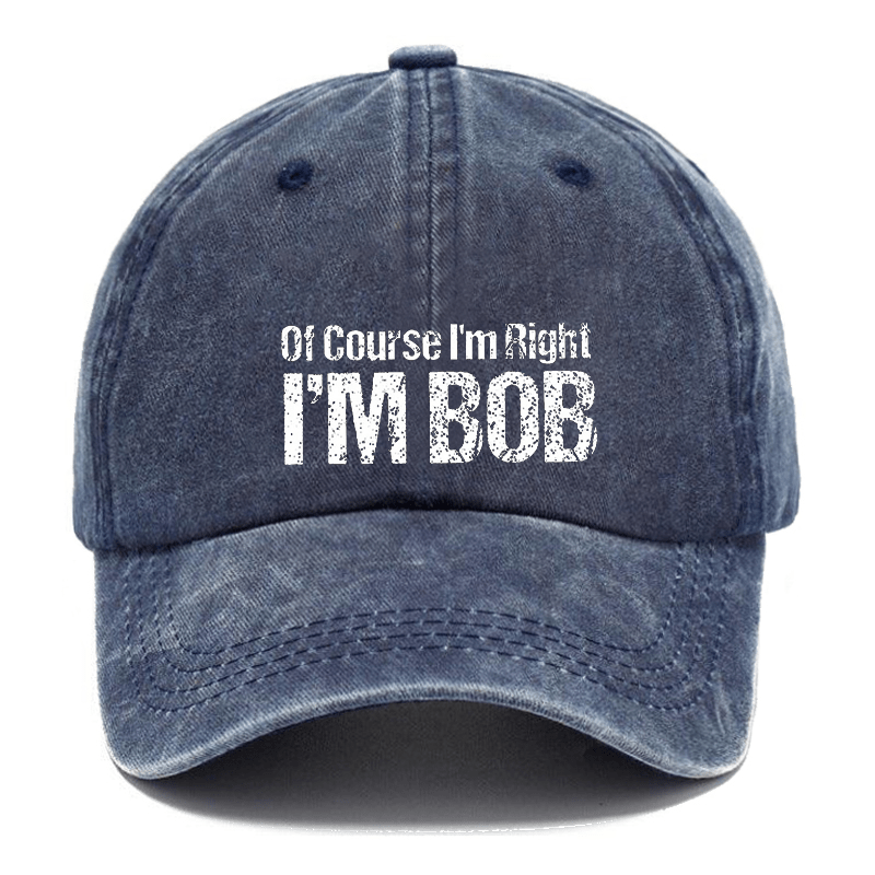 Of Course I'm Right I'm Bob Funny Cap