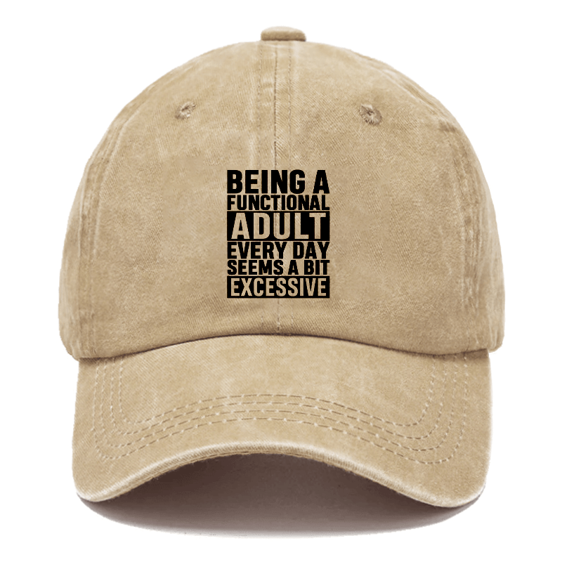 Being A Functional Adult Everyday Seems A Bit Excessive Cap