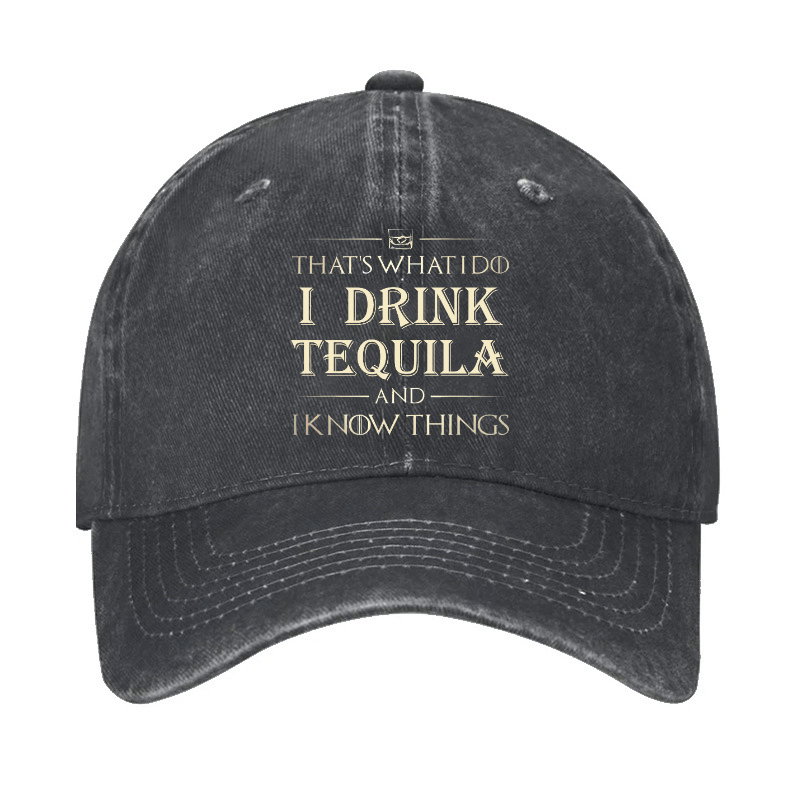 That's What I Do I Drink  Tequila And I know Things Cap