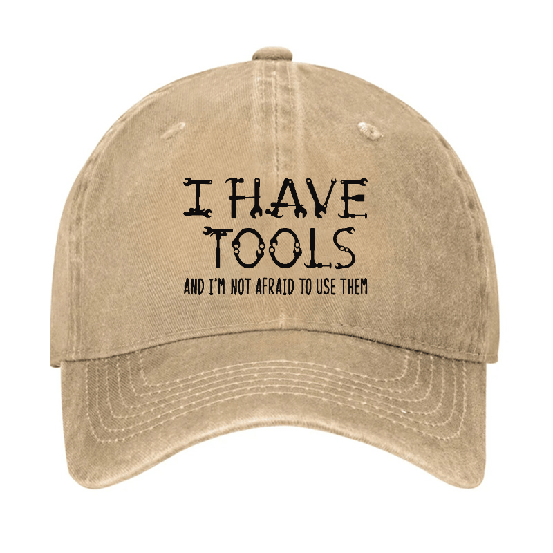 I Have Tools And I'm Not Afraid To Use Them Funny Mechanic Men's Cap