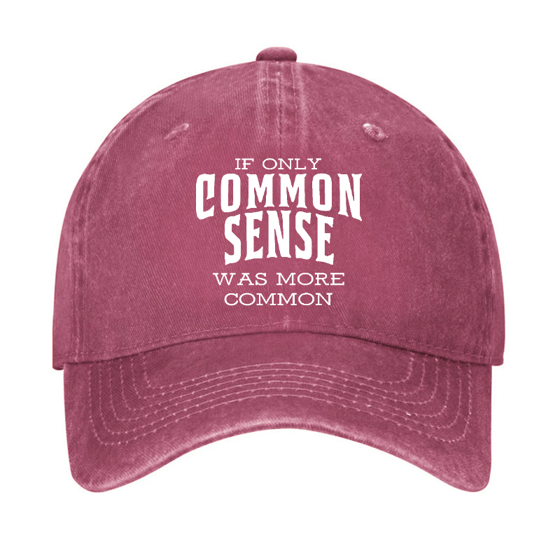 If Only Common Sense Was More Common Cap