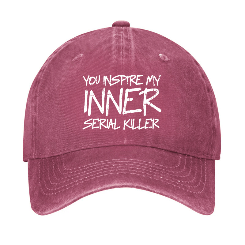 You Inspire My Inner Serial Killer Cap