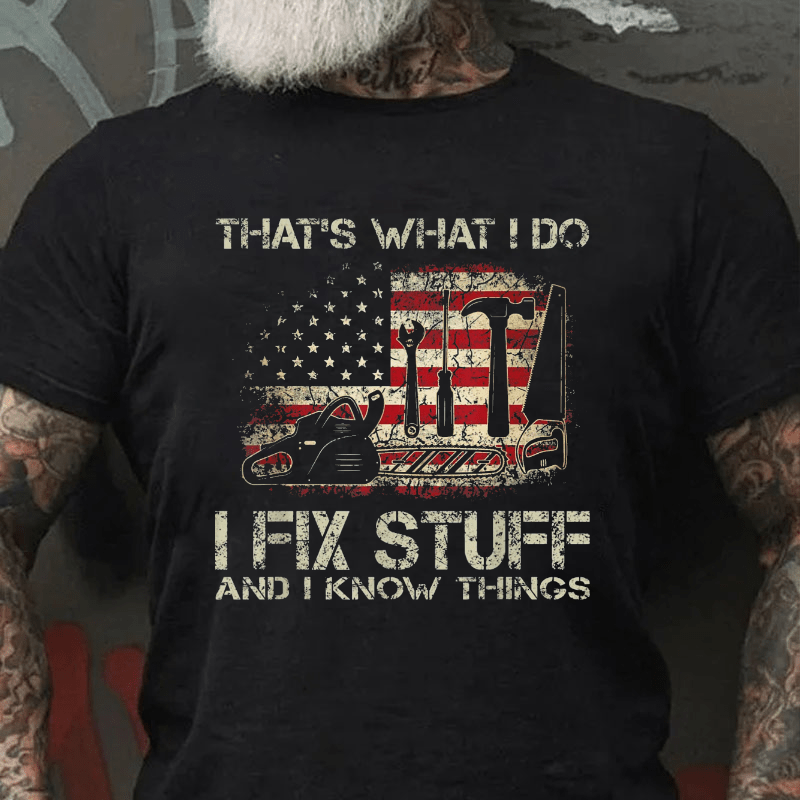 That's What I Do I Fix Stuff And I Know Things Flag Print Cotton T-shirt