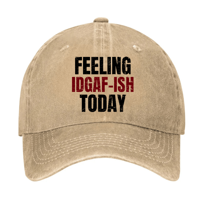 Feeling IDGAF-ISH Today Funny Cap