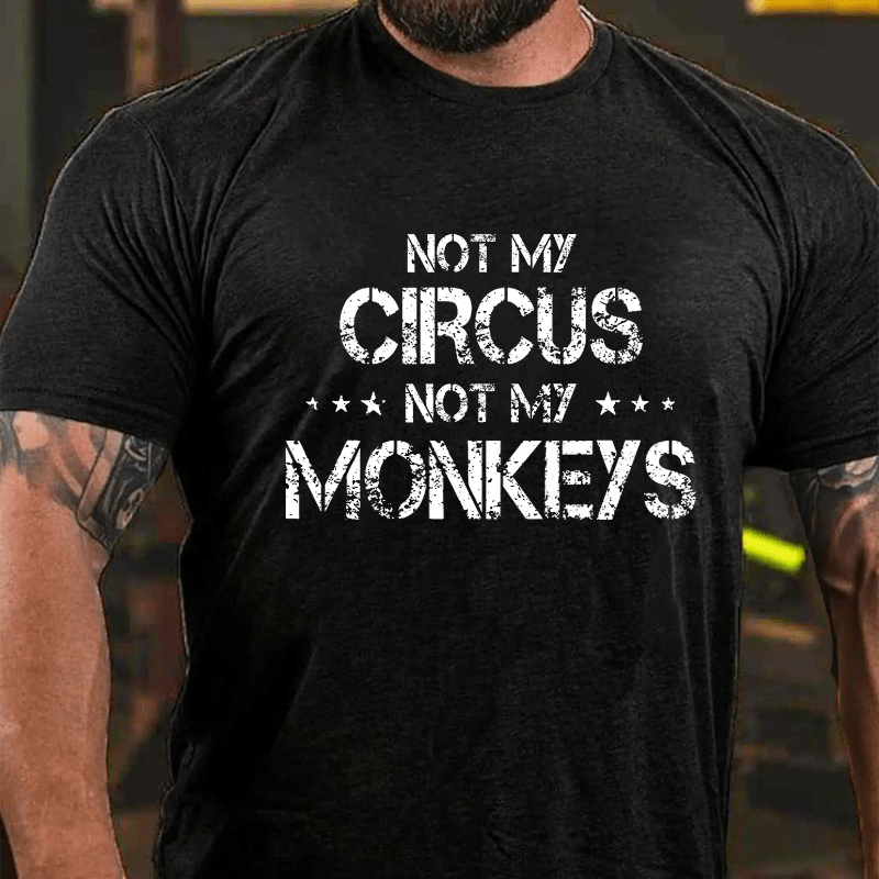 Maturelion Not My Circus Not My Monkeys Cotton T-shirt (Free Customization)