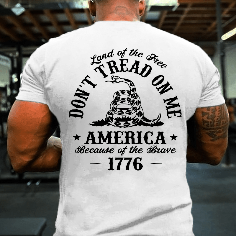 Land Of The Free Don't Tread On Me Because Of The Brave 1776 Cotton T-shirt