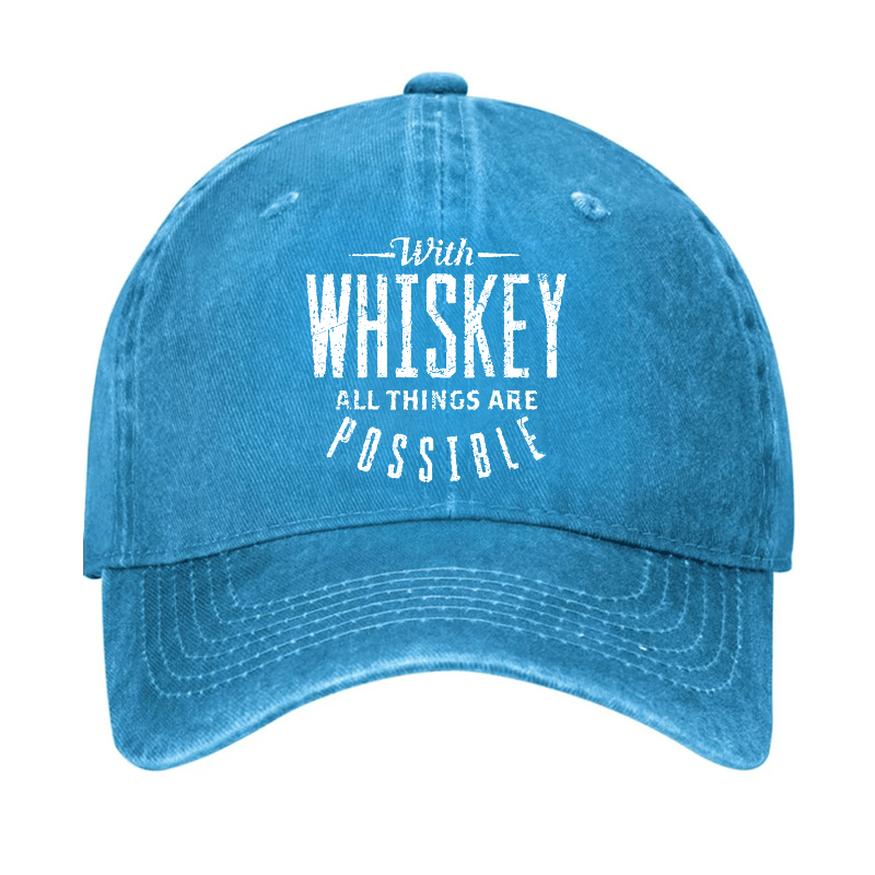 With Whiskey All Things Are Possible Cap