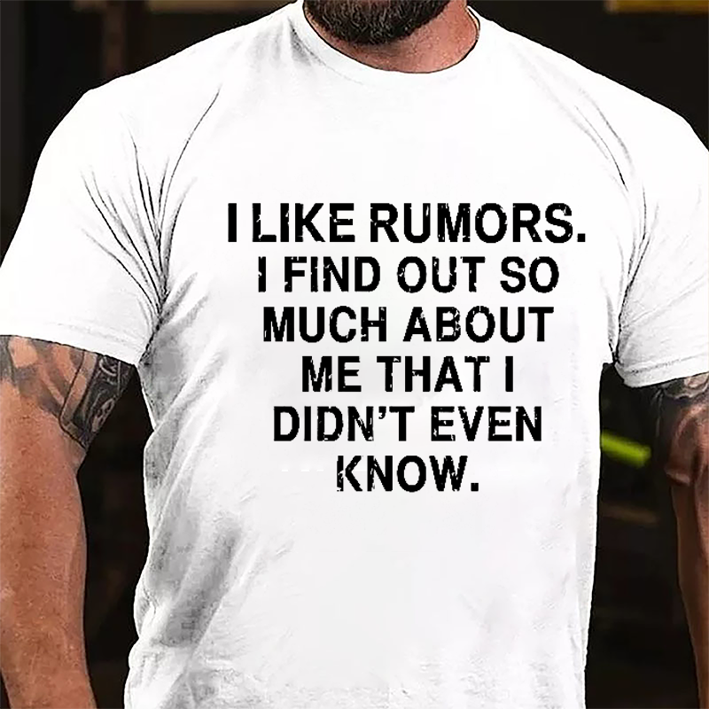 I Like Rumors I Find Out So Much About Me That I Didn't Even Know Cotton T-shirt