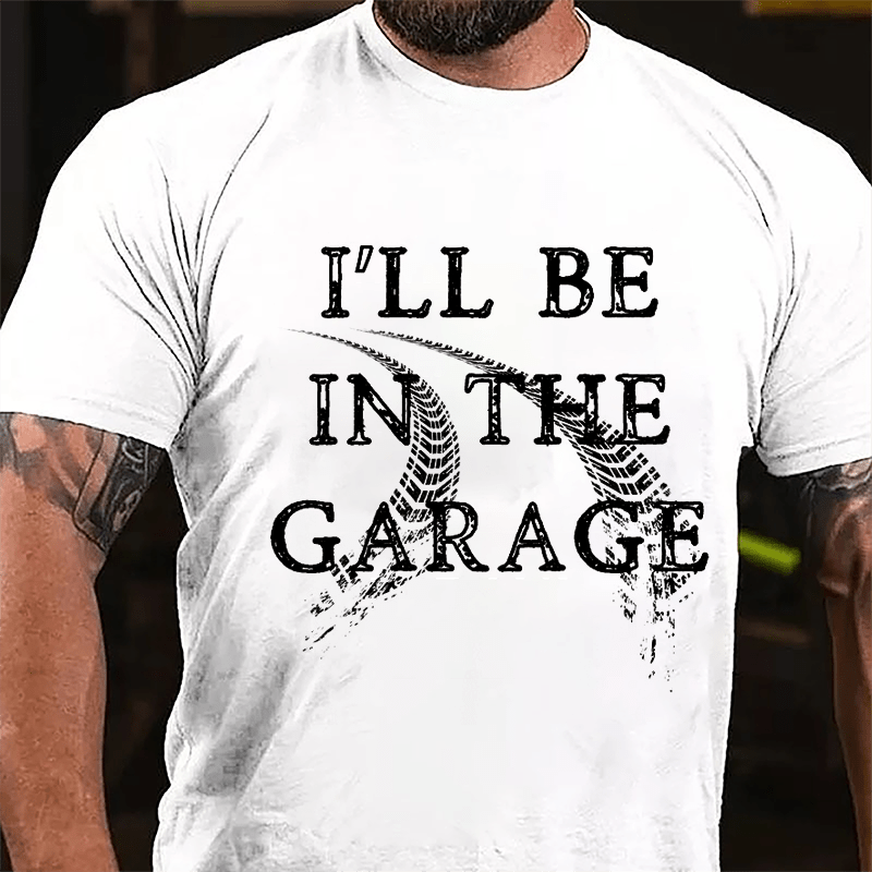 I'll Be In The Garage Mechanic's Cotton T-shirt