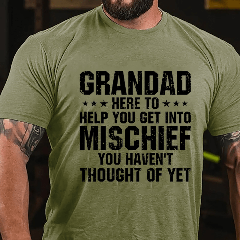 Grandad Here To Help You Get Into Mischief You Haven't Thought Of Yet Cotton T-shirt