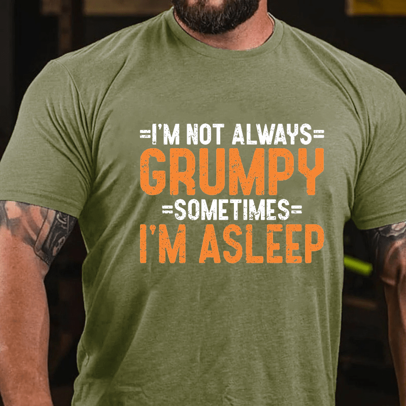 I'm Not Always Grumpy Sometimes I'm Asleep Cotton T-shirt