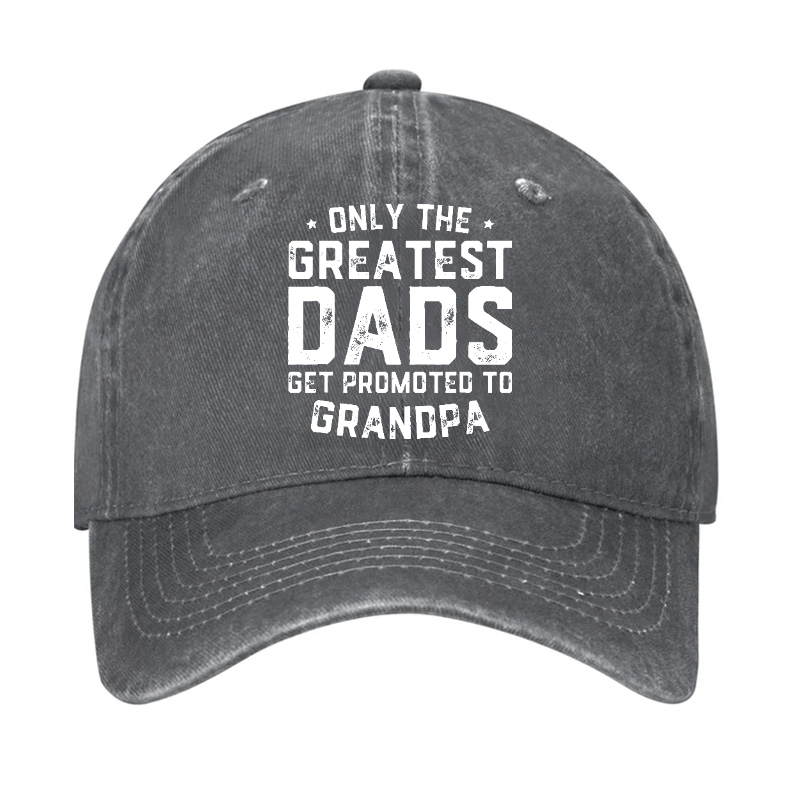 Only The Greatest Dads Get Promoted To Grandpa Cap